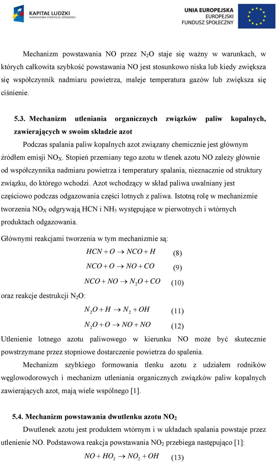 Mechanizm utleniania organicznych związków paliw kopalnych, zawierających w swoim składzie azot Podczas spalania paliw kopalnych azot związany chemicznie jest głównym źródłem emisji NO X.