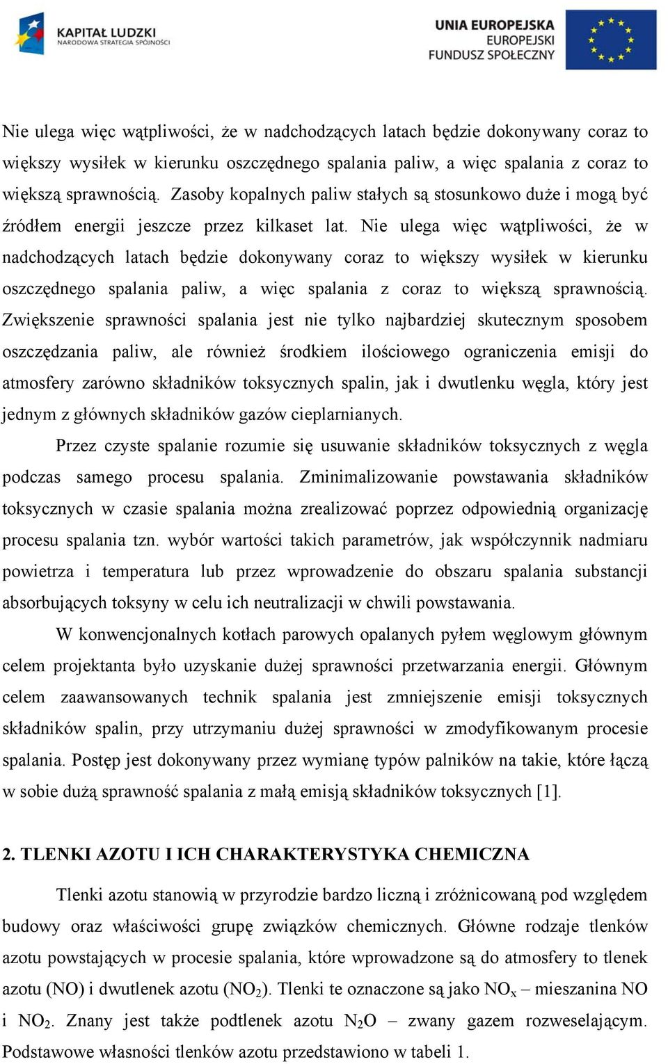 Zwiększenie sprawności spalania jest nie tylko najbardziej skutecznym sposobem oszczędzania paliw, ale również środkiem ilościowego ograniczenia emisji do atmosfery zarówno składników toksycznych