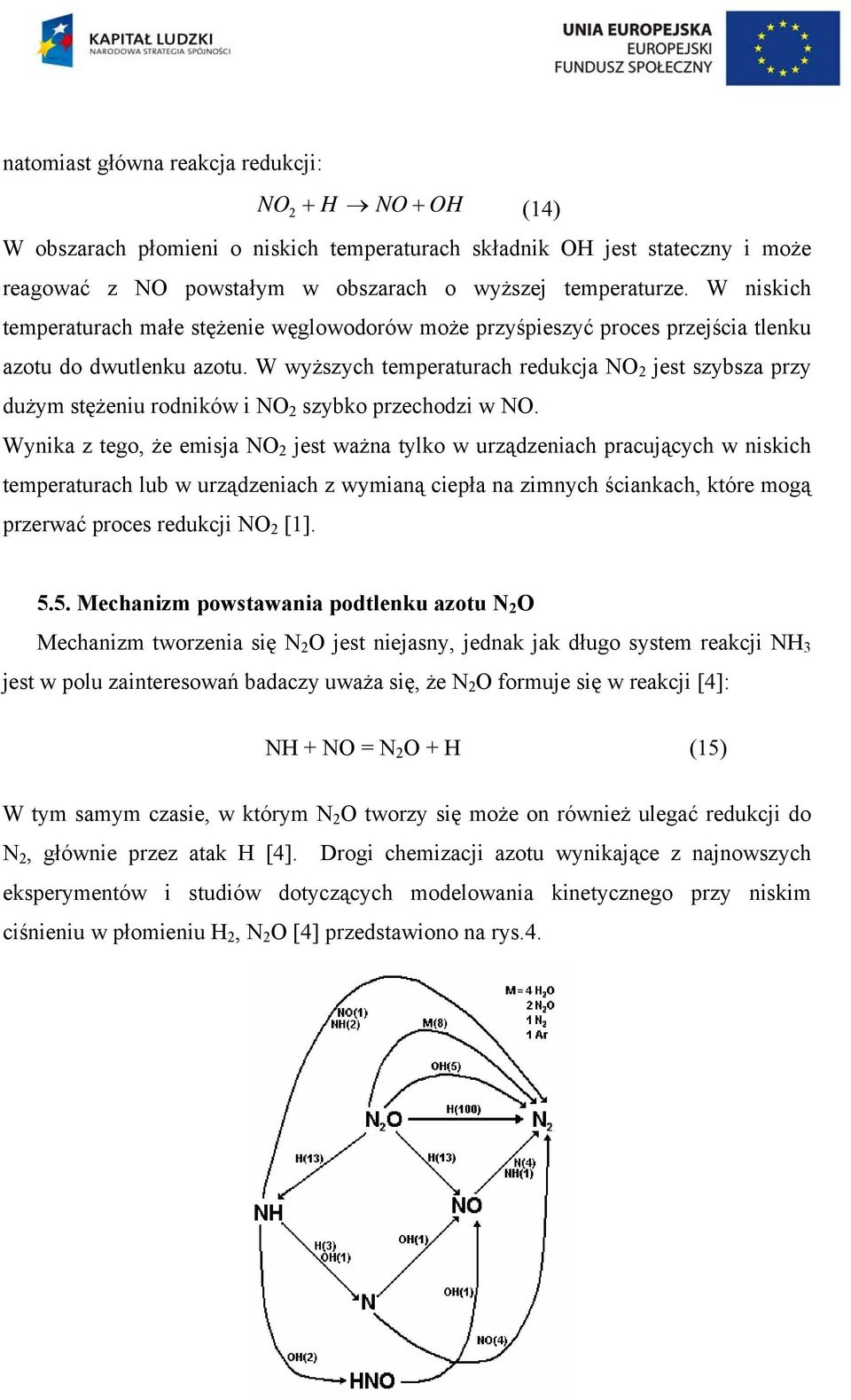 W wyższych temperaturach redukcja NO 2 jest szybsza przy dużym stężeniu rodników i NO 2 szybko przechodzi w NO.