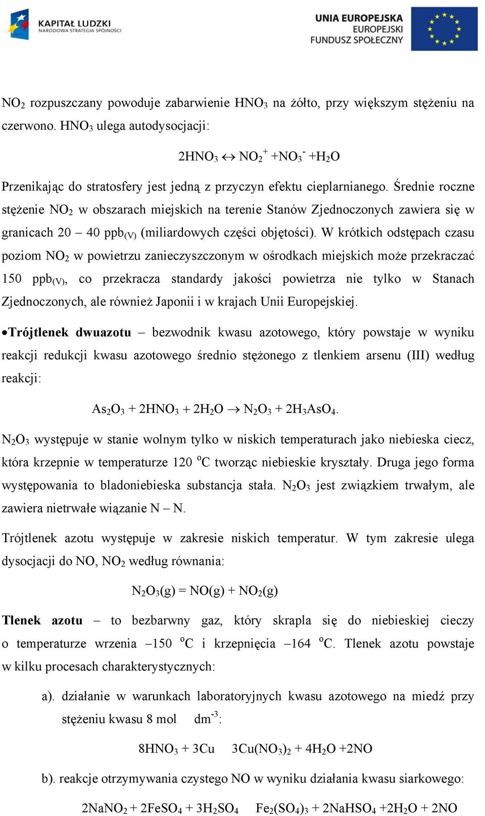 Średnie roczne stężenie NO 2 w obszarach miejskich na terenie Stanów Zjednoczonych zawiera się w granicach 20 40 ppb (V) (miliardowych części objętości).