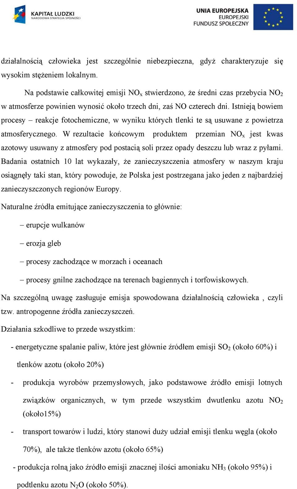 Istnieją bowiem procesy reakcje fotochemiczne, w wyniku których tlenki te są usuwane z powietrza atmosferycznego.
