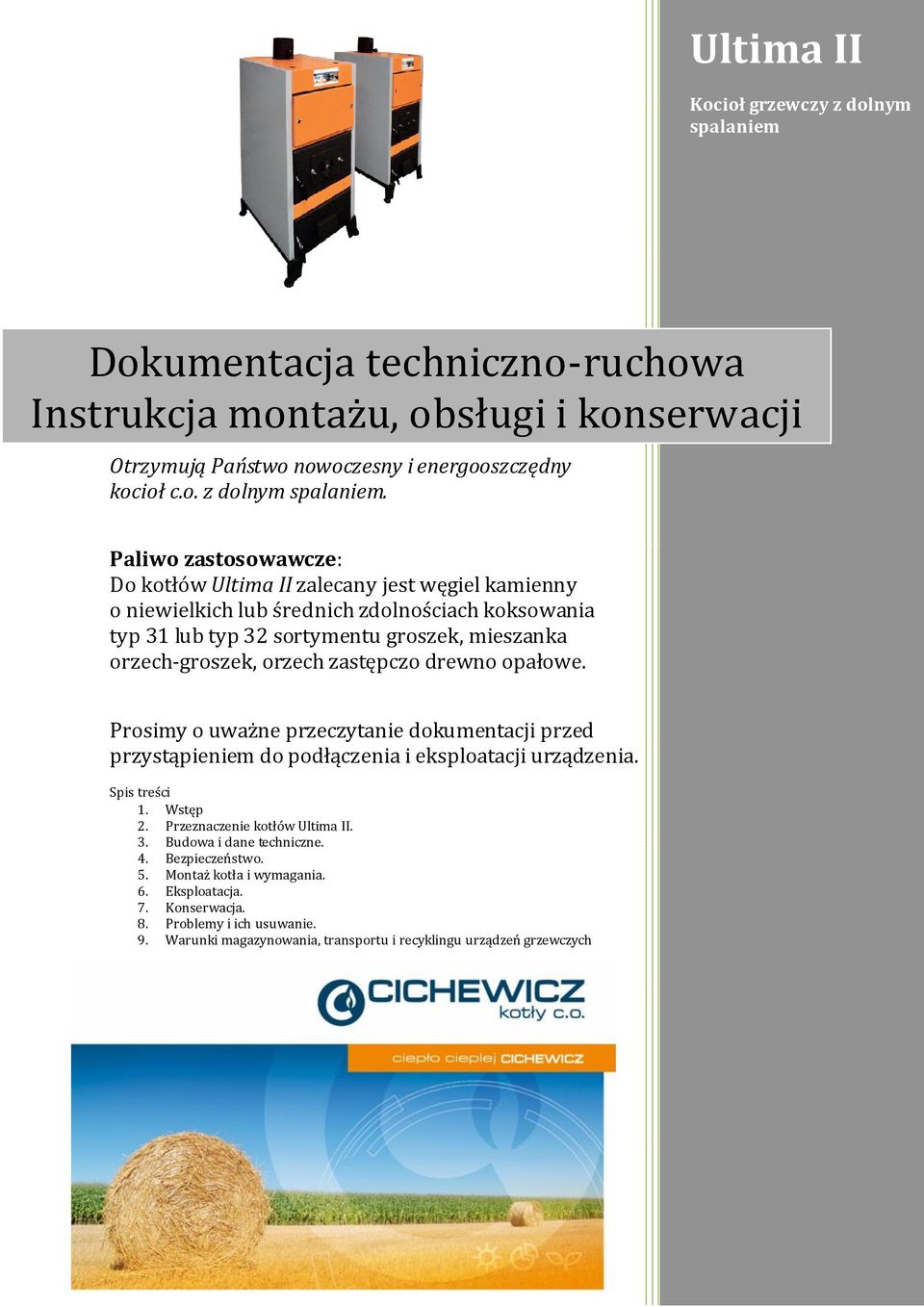 Paliwo zastosowawcze: Do kotłów Ultima II zalecany jest węgiel kamienny o niewielkich lub średnich zdolnościach koksowania typ 31 lub typ 32 sortymentu groszek, mieszanka orzech-groszek, orzech