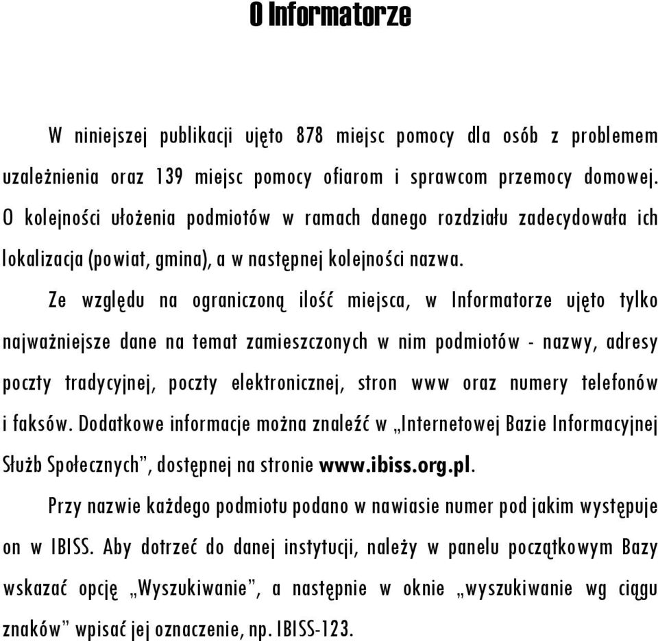 Ze względu na ograniczoną ilość miejsca, w Informatorze ujęto tylko najważniejsze dane na temat zamieszczonych w nim podmiotów - nazwy, adresy poczty tradycyjnej, poczty elektronicznej, stron www