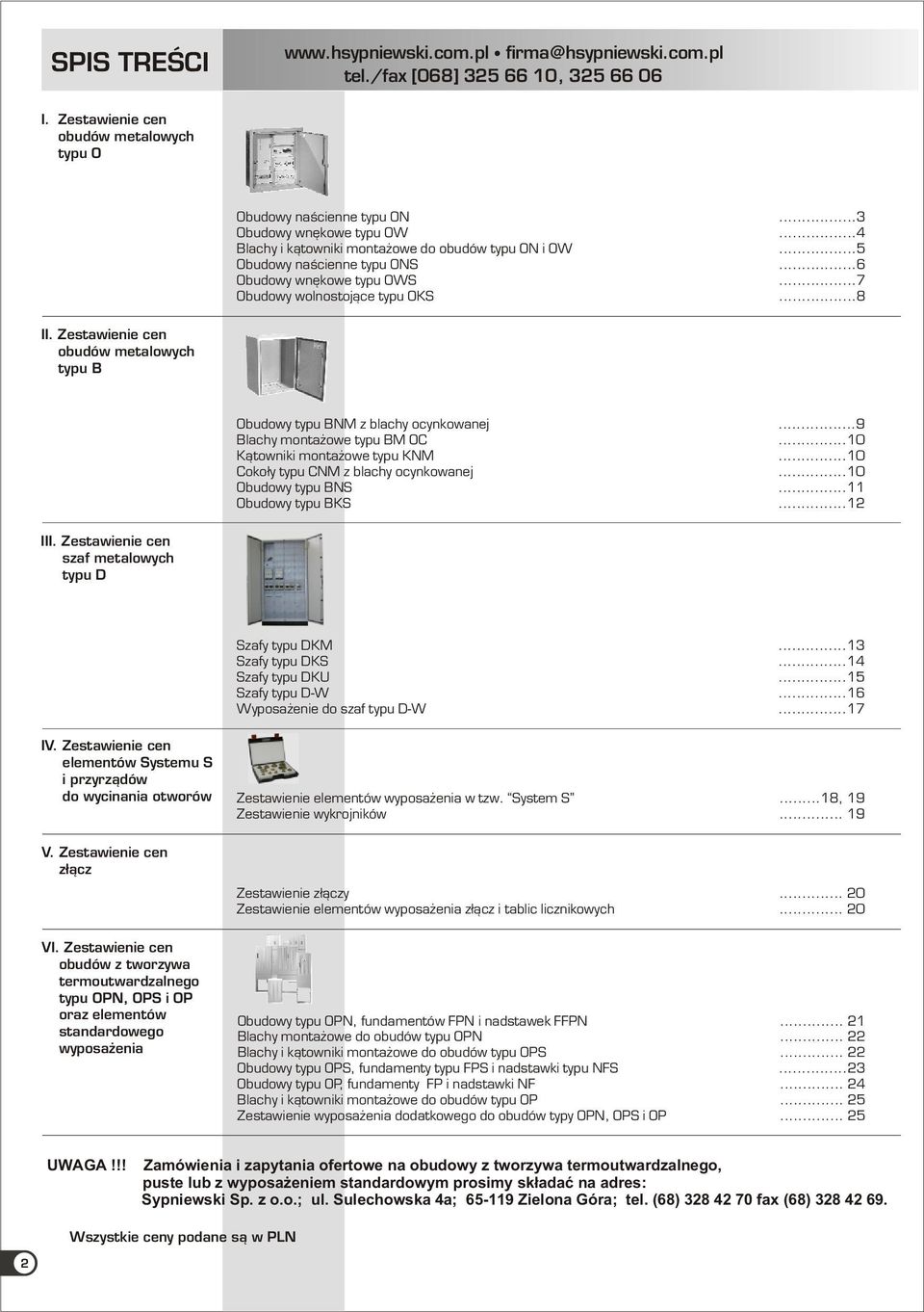 Zestawienie cen obudów metalowych typu B Obudowy typu BNM z blachy ocynkowanej...9 Blachy monta owe typu BM OC...10 K¹towniki monta owe typu KNM...10 Coko³y typu CNM z blachy ocynkowanej.