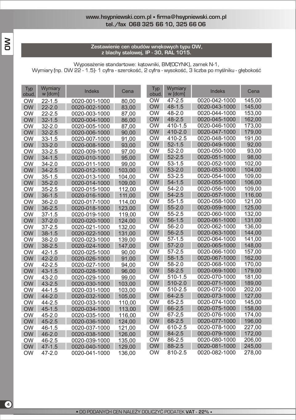 5 0020-004-1000 86,00 OW 32-2.0 0020-005-1000 87,00 OW 32-2.5 0020-006-1000 90,00 OW 33-1.5 0020-007-1000 91,00 OW 33-2.0 0020-008-1000 93,00 OW 33-2.5 0020-009-1000 97,00 OW 34-1.