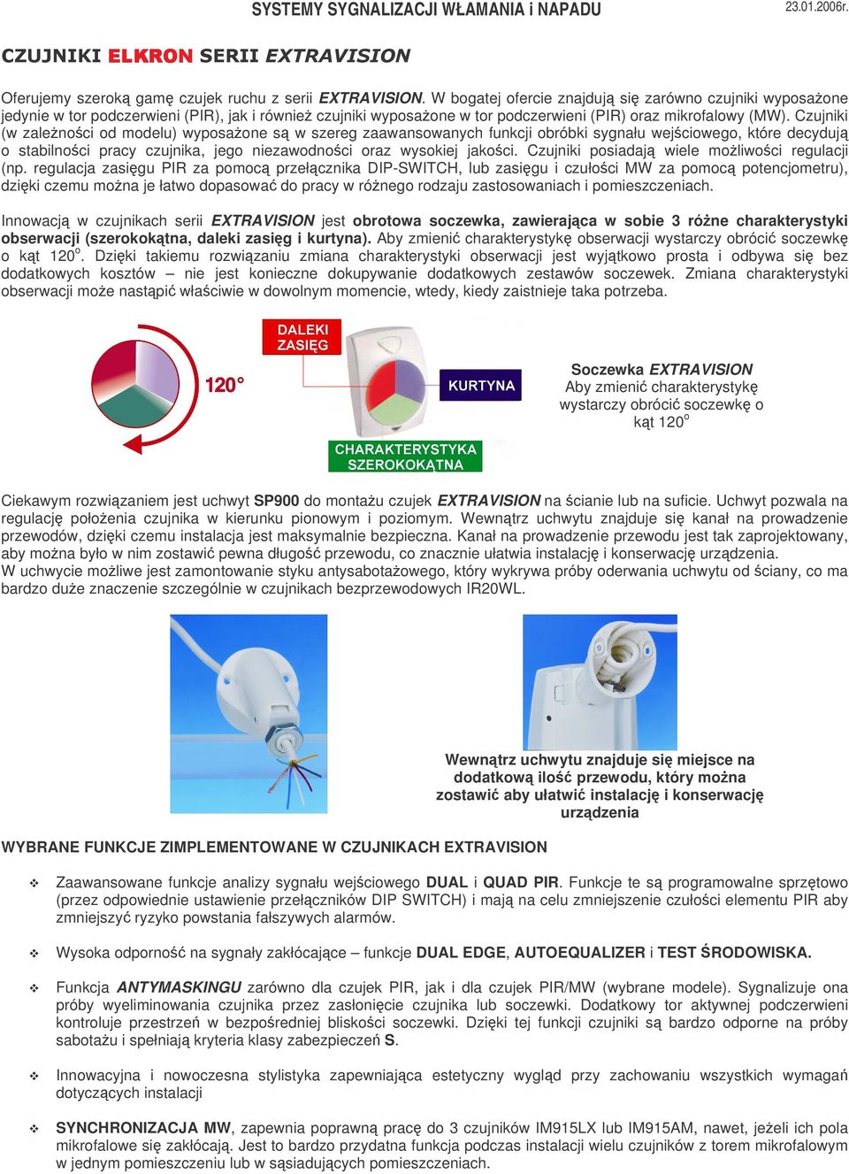 Czujniki (w zalenoci od modelu) wyposaone s w szereg zaawansowanych funkcji obróbki sygnału wejciowego, które decyduj o stabilnoci pracy czujnika, jego niezawodnoci oraz wysokiej jakoci.