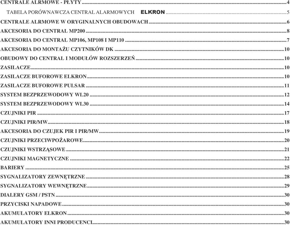 ..10 ZASILACZE BUFOROWE PULSAR...11 SYSTEM BEZPRZEWODOWY WL20...12 SYSTEM BEZPRZEWODOWY WL30...14 CZUJNIKI PIR...17 CZUJNIKI PIR/MW...18 AKCESORIA DO CZUJEK PIR I PIR/MW.