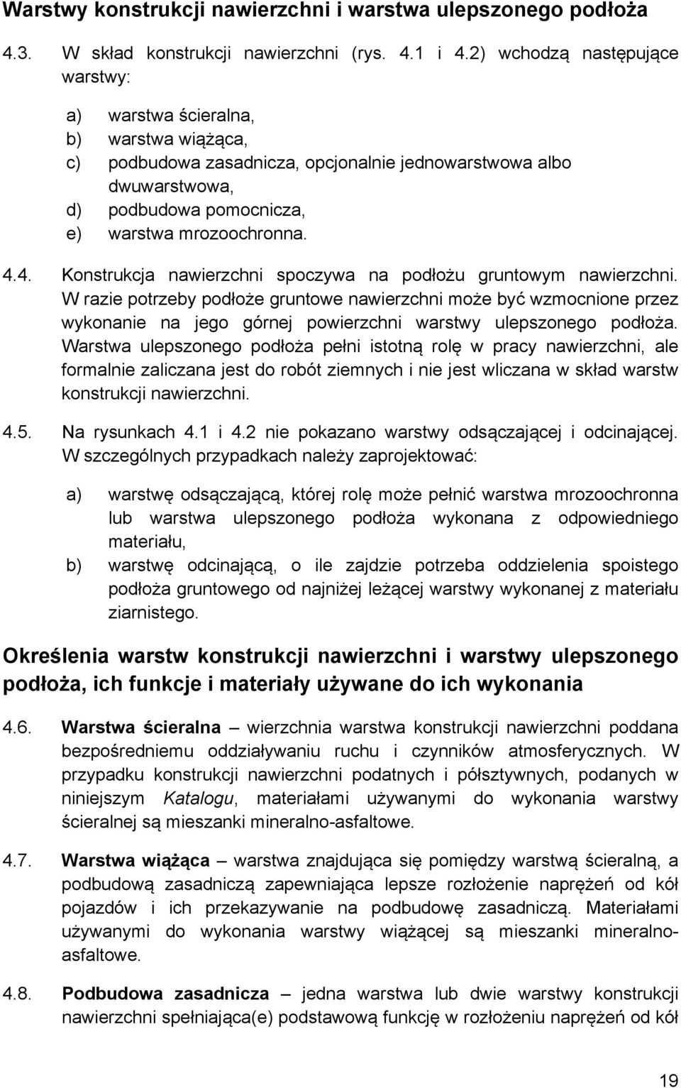 4. Konstrukcja nawierzchni spoczywa na podłożu gruntowym nawierzchni.