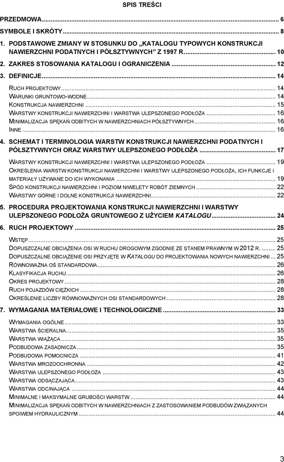 .. 15 WARSTWY KONSTRUKCJI NAWIERZCHNI I WARSTWA ULEPSZONEGO PODŁOŻA... 16 MINIMALIZACJA SPĘKAŃ ODBITYCH W NAWIERZCHNIACH PÓŁSZTYWNYCH... 16 INNE... 16 4.