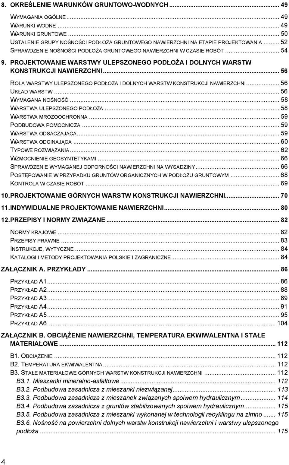 .. 56 ROLA WARSTWY ULEPSZONEGO PODŁOŻA I DOLNYCH WARSTW KONSTRUKCJI NAWIERZCHNI... 56 UKŁAD WARSTW... 56 WYMAGANA NOŚNOŚĆ... 58 WARSTWA ULEPSZONEGO PODŁOŻA... 58 WARSTWA MROZOOCHRONNA.