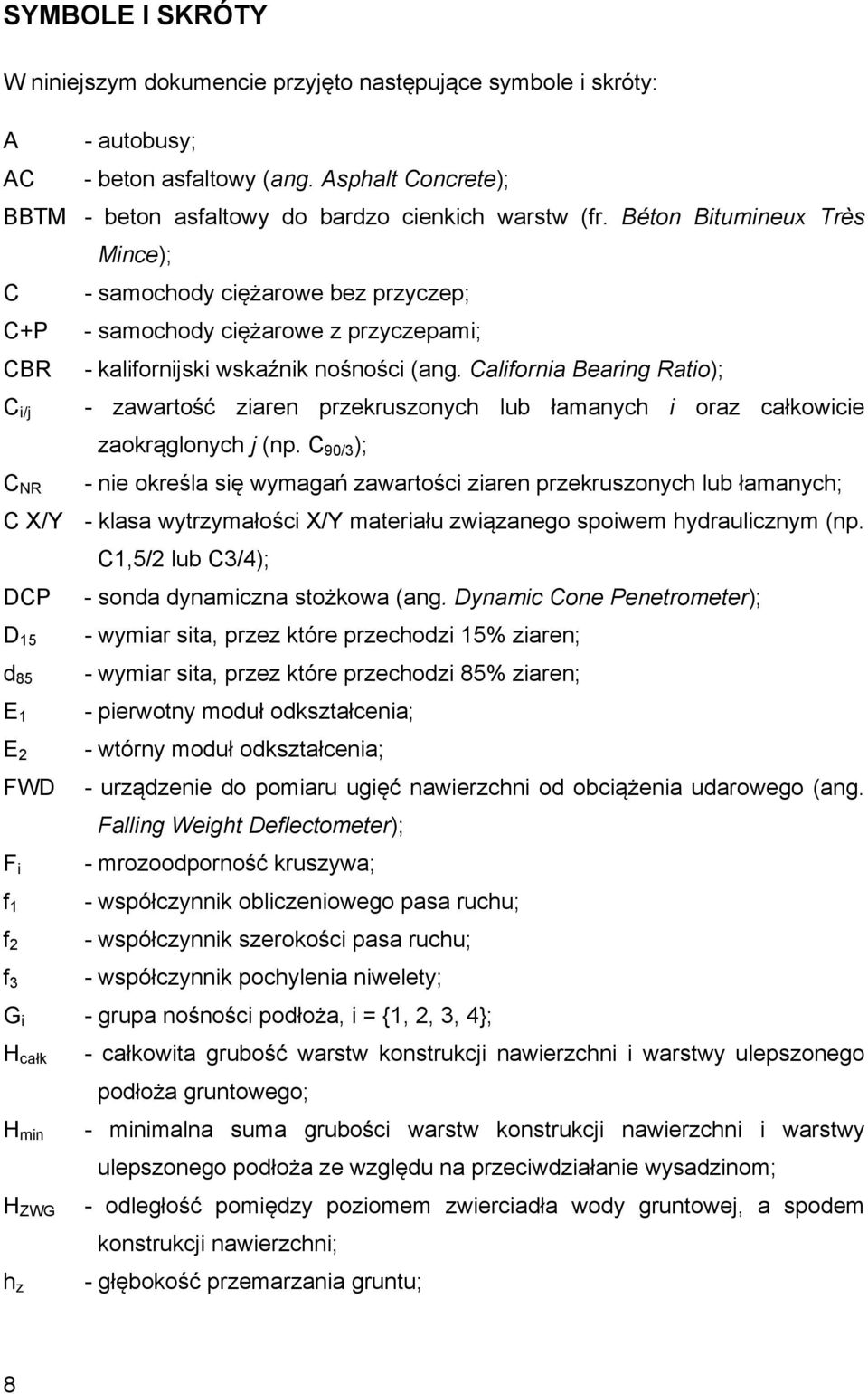 California Bearing Ratio); C i/j C NR - zawartość ziaren przekruszonych lub łamanych i oraz całkowicie zaokrąglonych j (np.