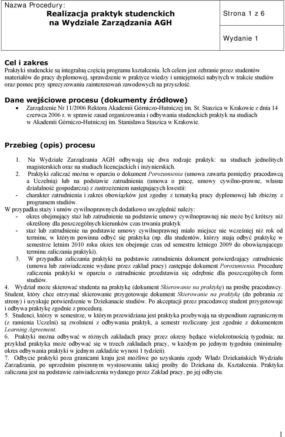 na przyszłość. Dane wejściowe procesu (dokumenty źródłowe) Zarządzenie Nr 11/2006 Rektora Akademii Górniczo-Hutniczej im. St. Staszica w Krakowie z dnia 14 czerwca 2006 r.