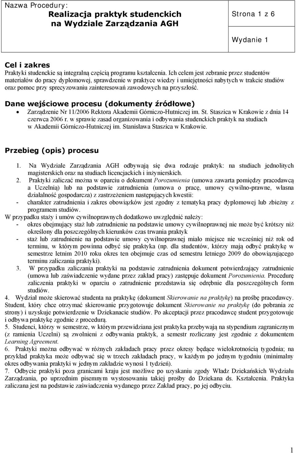 na przyszłość. Dane wejściowe procesu (dokumenty źródłowe) Zarządzenie Nr 11/2006 Rektora Akademii Górniczo-Hutniczej im. St. Staszica w Krakowie z dnia 14 czerwca 2006 r.