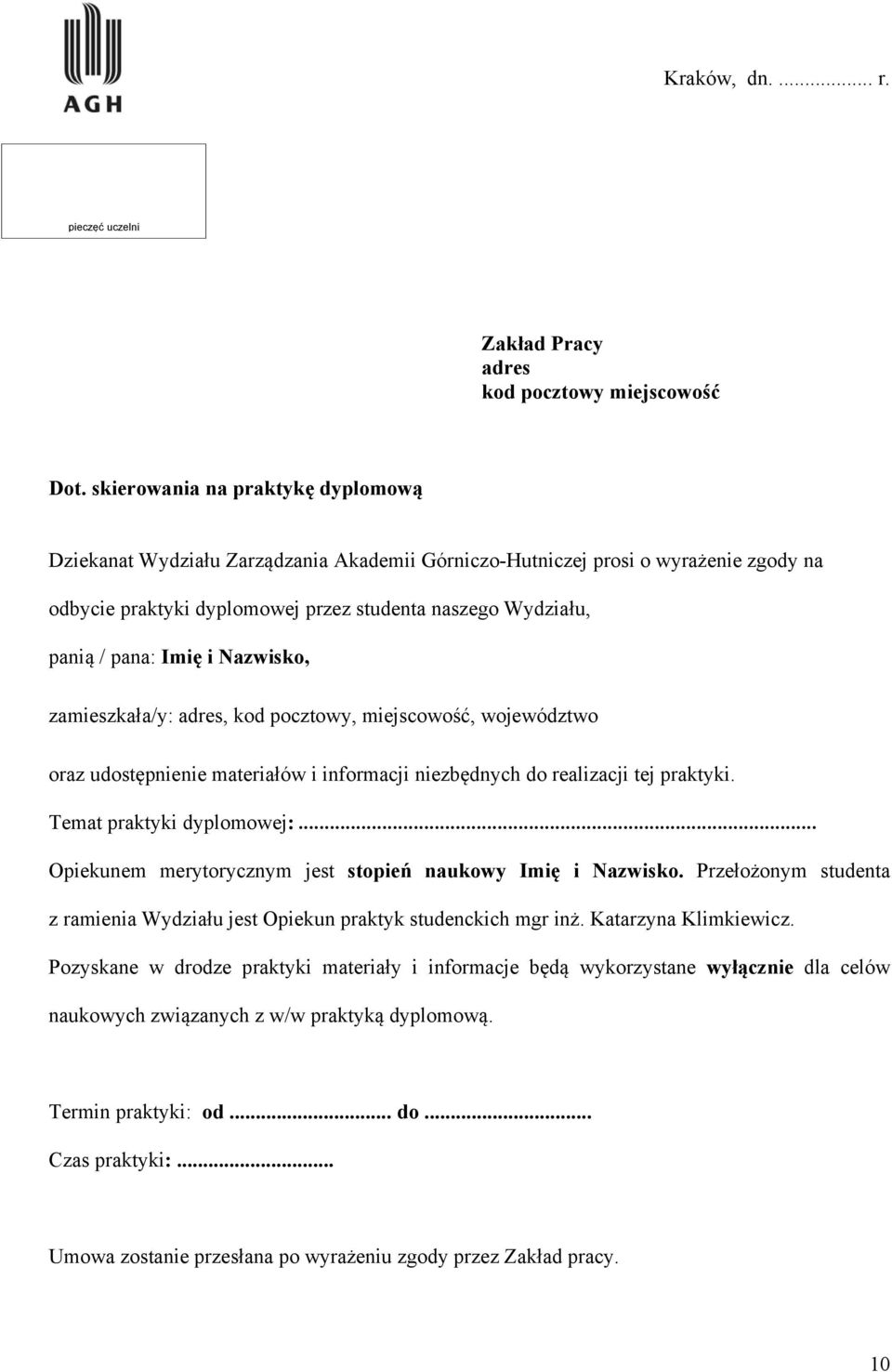 i Nazwisko, zamieszkała/y: adres, kod pocztowy, miejscowość, województwo oraz udostępnienie materiałów i informacji niezbędnych do realizacji tej praktyki. Temat praktyki dyplomowej:.