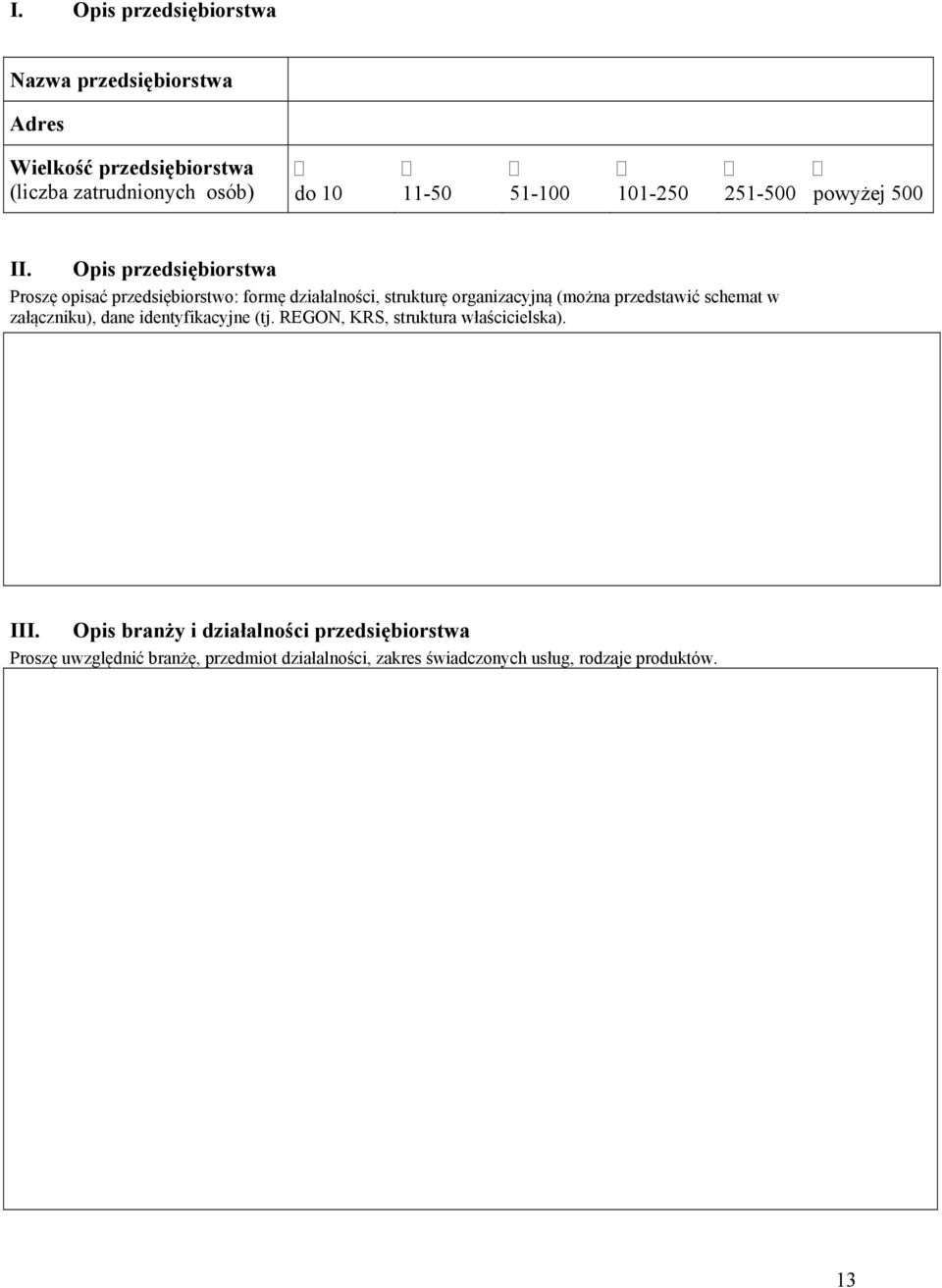 Opis przedsiębiorstwa Proszę opisać przedsiębiorstwo: formę działalności, strukturę organizacyjną (można przedstawić schemat w