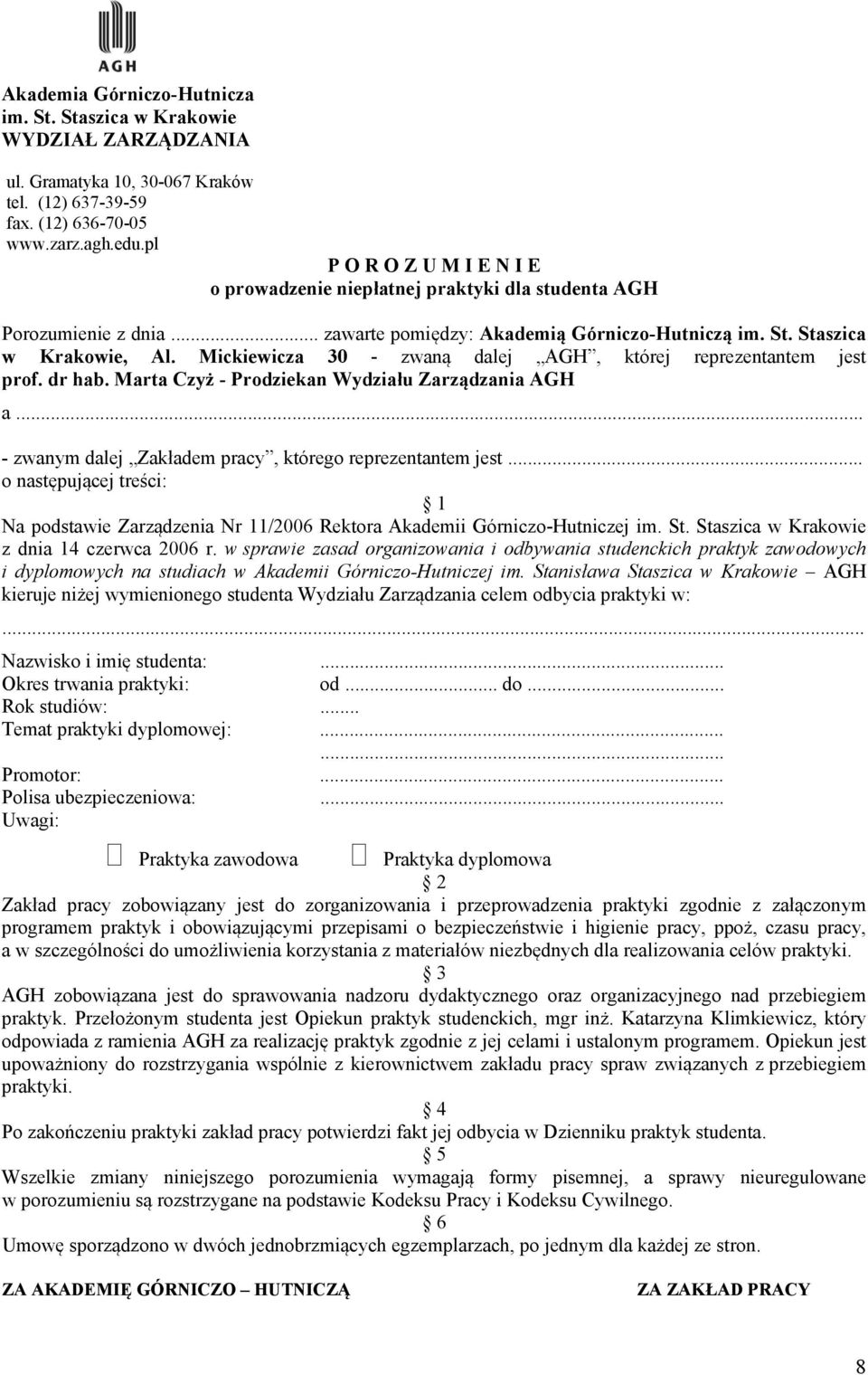 Mickiewicza 30 - zwaną dalej AGH, której reprezentantem jest prof. dr hab. Marta Czyż - Prodziekan Wydziału Zarządzania AGH a... - zwanym dalej Zakładem pracy, którego reprezentantem jest.