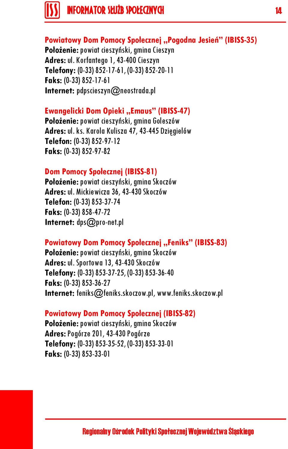 pl Ewangelicki Dom Opieki Emaus (IBISS-47) Położenie: powiat cieszyński, gmina Goleszów Adres: ul. ks.