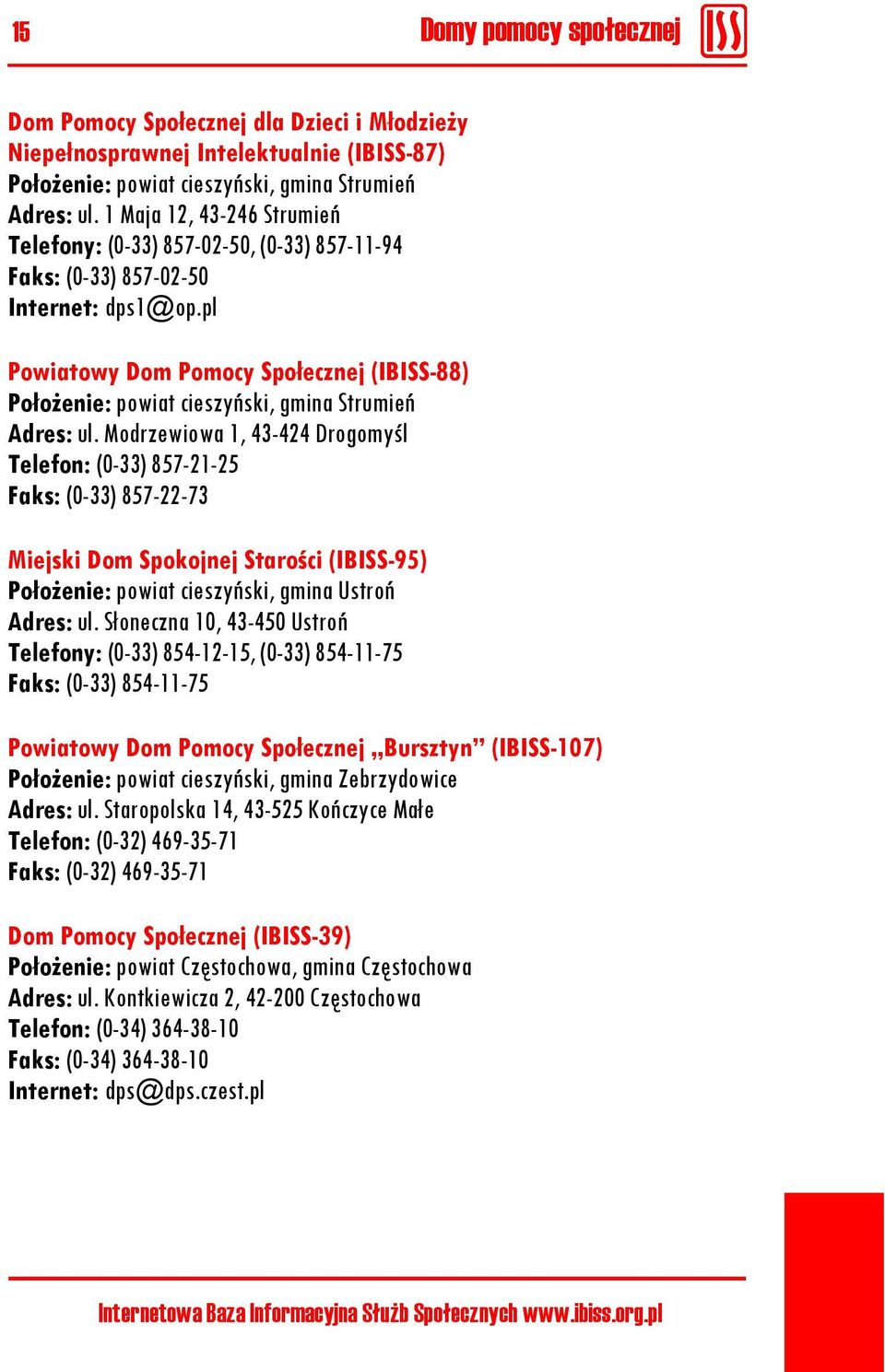 pl Powiatowy Dom Pomocy Społecznej (IBISS-88) Położenie: powiat cieszyński, gmina Strumień Adres: ul.