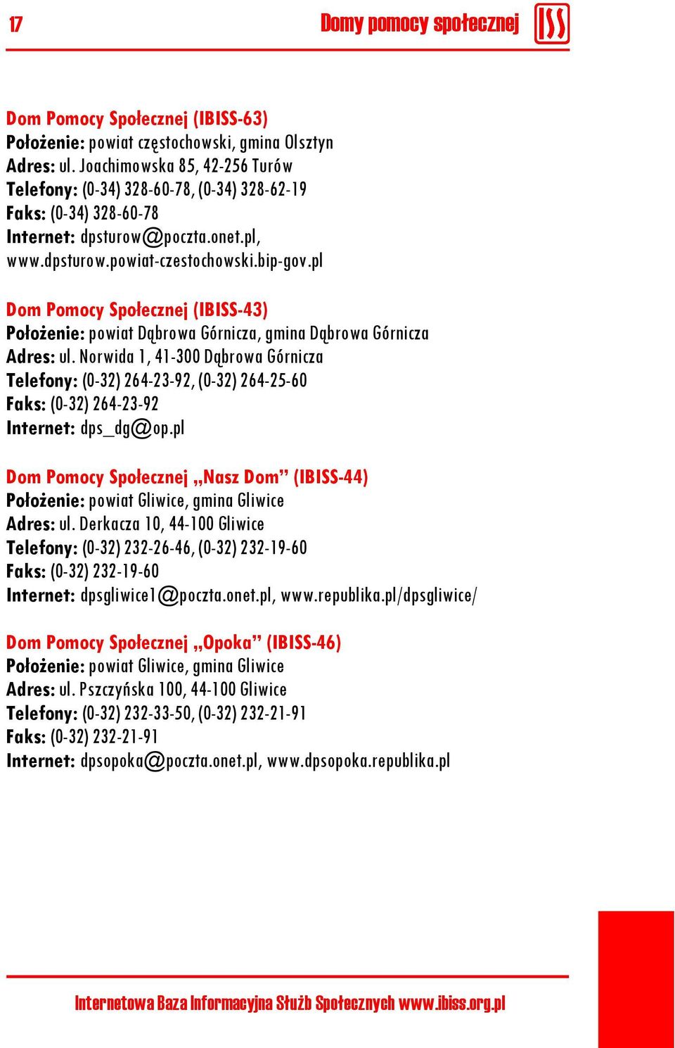 pl Dom Pomocy Społecznej (IBISS-43) Położenie: powiat Dąbrowa Górnicza, gmina Dąbrowa Górnicza Adres: ul.
