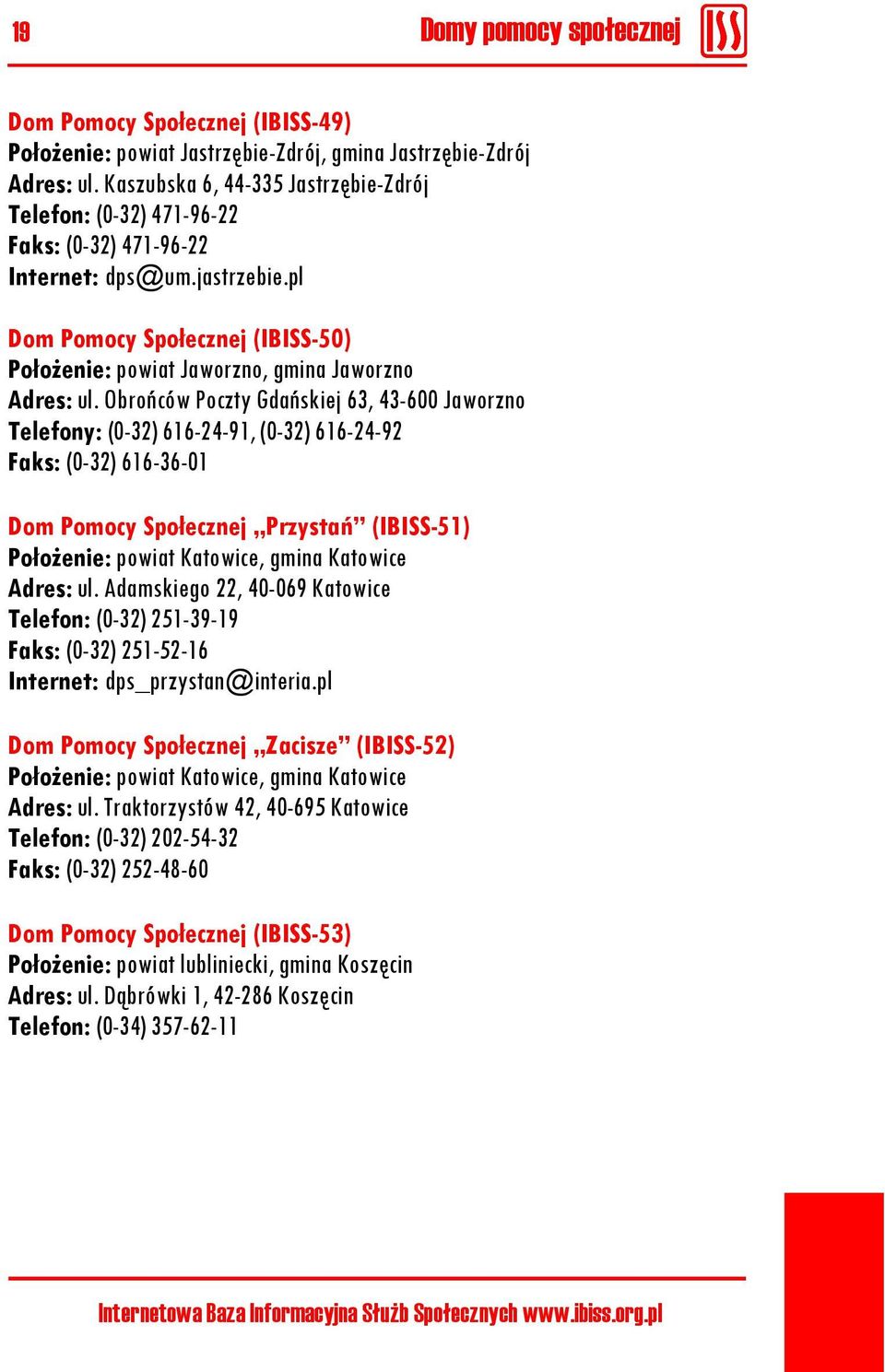pl Dom Pomocy Społecznej (IBISS-50) Położenie: powiat Jaworzno, gmina Jaworzno Adres: ul.
