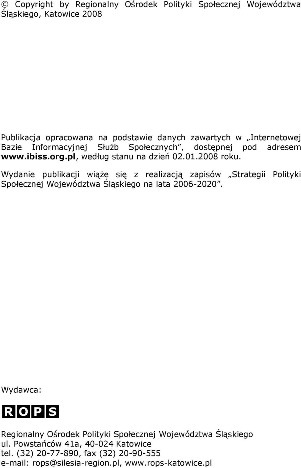 Wydanie publikacji wiąŝe się z realizacją zapisów Strategii Polityki Społecznej Województwa Śląskiego na lata 2006-2020.