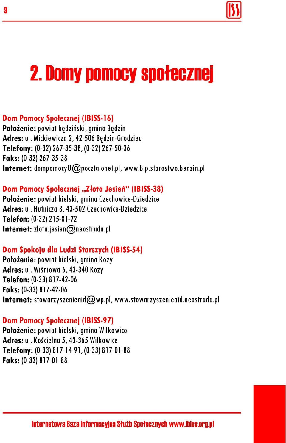 pl Dom Pomocy Społecznej Złota Jesień (IBISS-38) Położenie: powiat bielski, gmina Czechowice-Dziedzice Adres: ul. Hutnicza 8, 43-502 Czechowice-Dziedzice Telefon: (0-32) 215-81-72 Internet: zlota.
