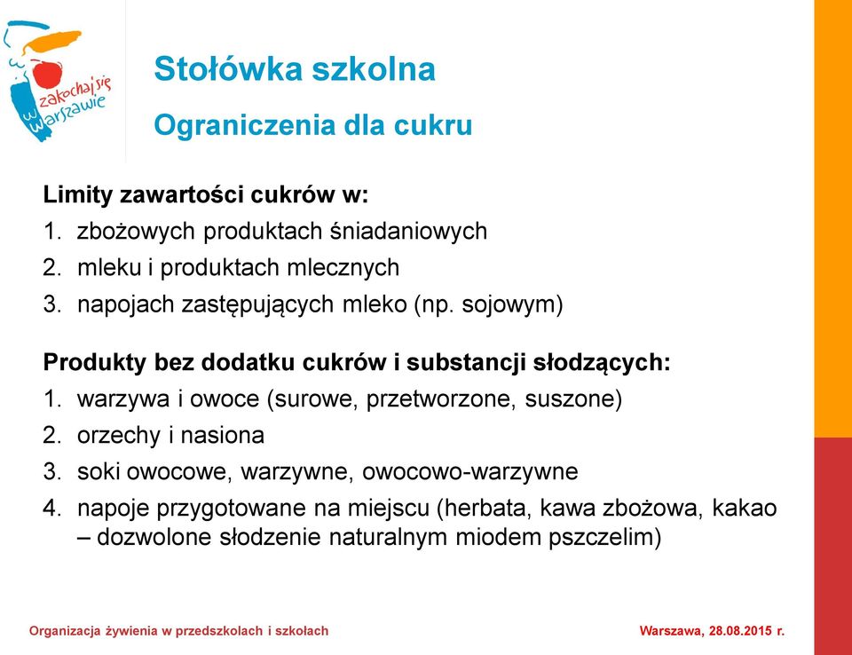 sojowym) Produkty bez dodatku cukrów i substancji słodzących: 1. warzywa i owoce (surowe, przetworzone, suszone) 2.