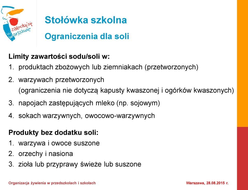 warzywach przetworzonych (ograniczenia nie dotyczą kapusty kwaszonej i ogórków kwaszonych) 3.