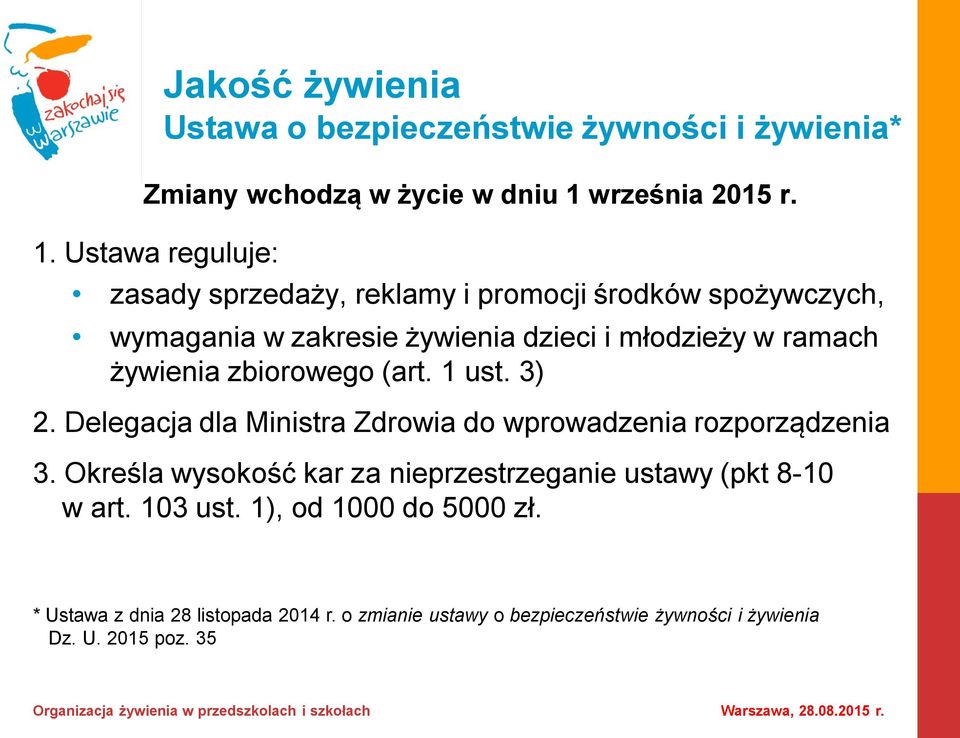 Ustawa reguluje: zasady sprzedaży, reklamy i promocji środków spożywczych, wymagania w zakresie żywienia dzieci i młodzieży w ramach