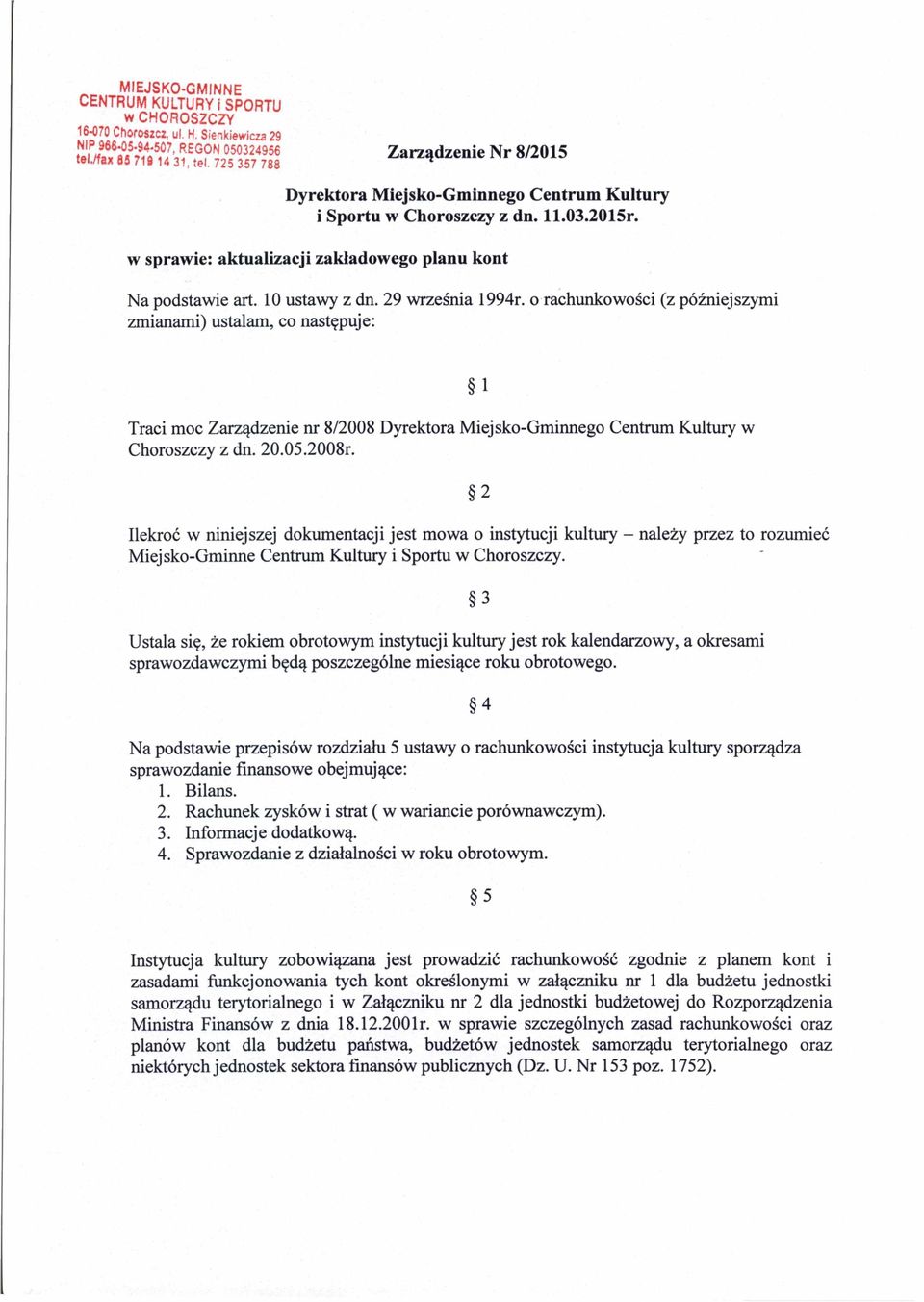 29 września 1994r. o rachunkowości (z późniejszymi zmianami) ustalam, co następuje: Traci moc Zarządzenie nr 8/2008 Dyrektora Miejsko-Gminnego Centrum Kultury w Choroszczy z dn. 20.05.2008r.