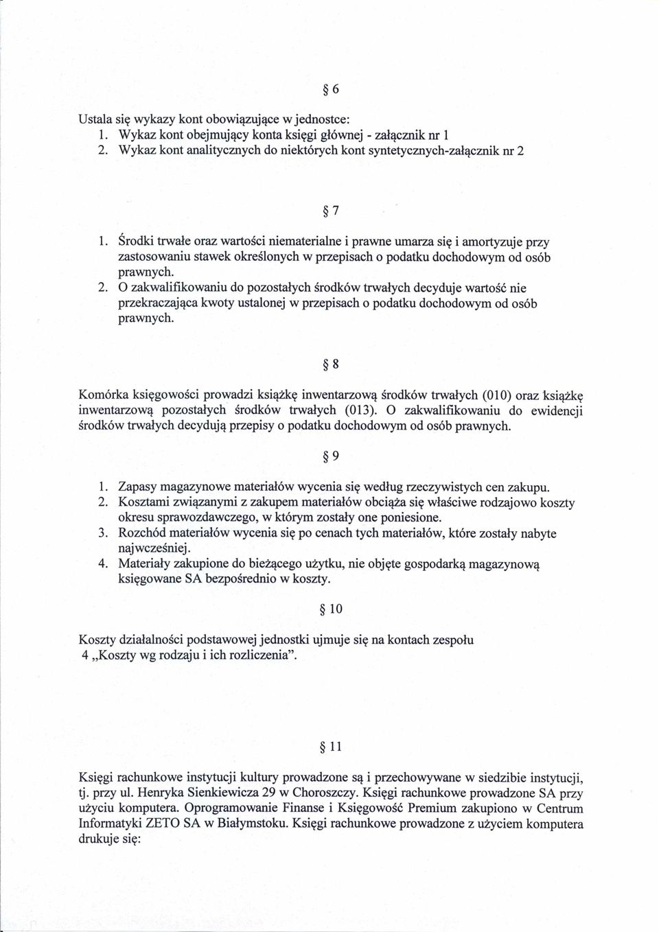 O zakwalifikowaniu do pozostałych środków trwałych decyduje wartość nie przekraczająca kwoty ustalonej w przepisach o podatku dochodowym od osób prawnych.