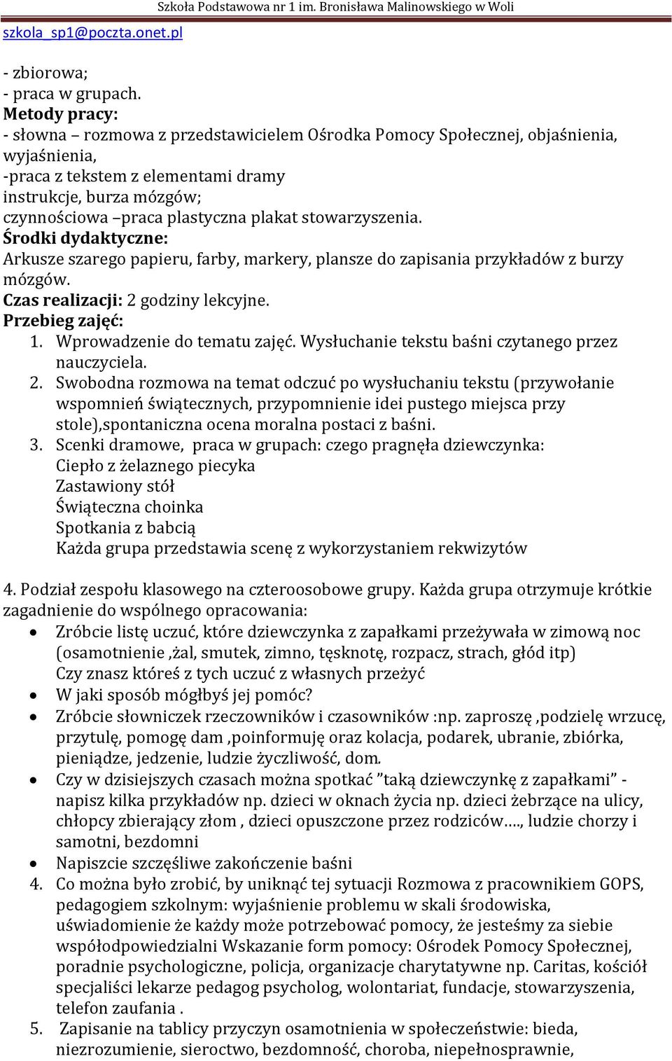 plakat stowarzyszenia. Środki dydaktyczne: Arkusze szarego papieru, farby, markery, plansze do zapisania przykładów z burzy mózgów. Czas realizacji: 2 godziny lekcyjne. Przebieg zajęć: 1.