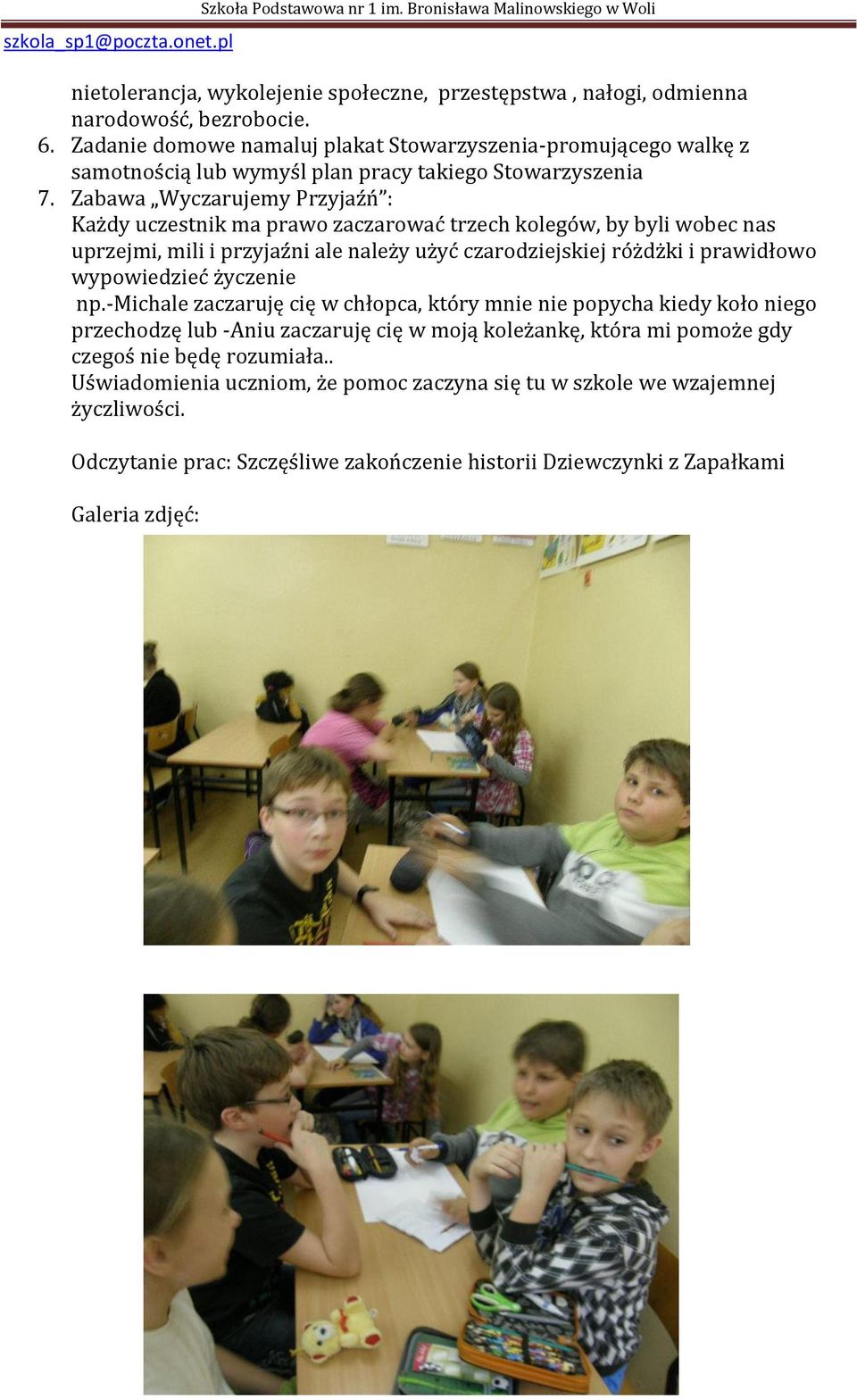 Zabawa Wyczarujemy Przyjaźń : Każdy uczestnik ma prawo zaczarować trzech kolegów, by byli wobec nas uprzejmi, mili i przyjaźni ale należy użyć czarodziejskiej różdżki i prawidłowo wypowiedzieć