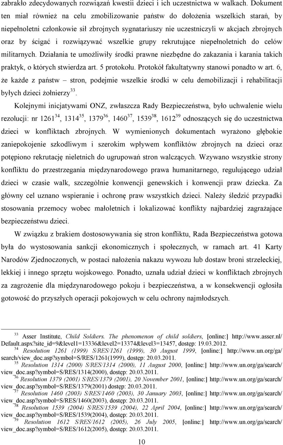 rozwiązywać wszelkie grupy rekrutujące niepełnoletnich do celów militarnych. Działania te umożliwiły środki prawne niezbędne do zakazania i karania takich praktyk, o których stwierdza art.