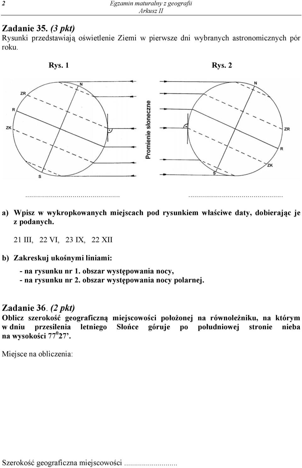 21 III, 22 VI, 23 IX, 22 XII b) Zakreskuj ukośnymi liniami: - na rysunku nr 1. obszar występowania nocy, - na rysunku nr 2. obszar występowania nocy polarnej.