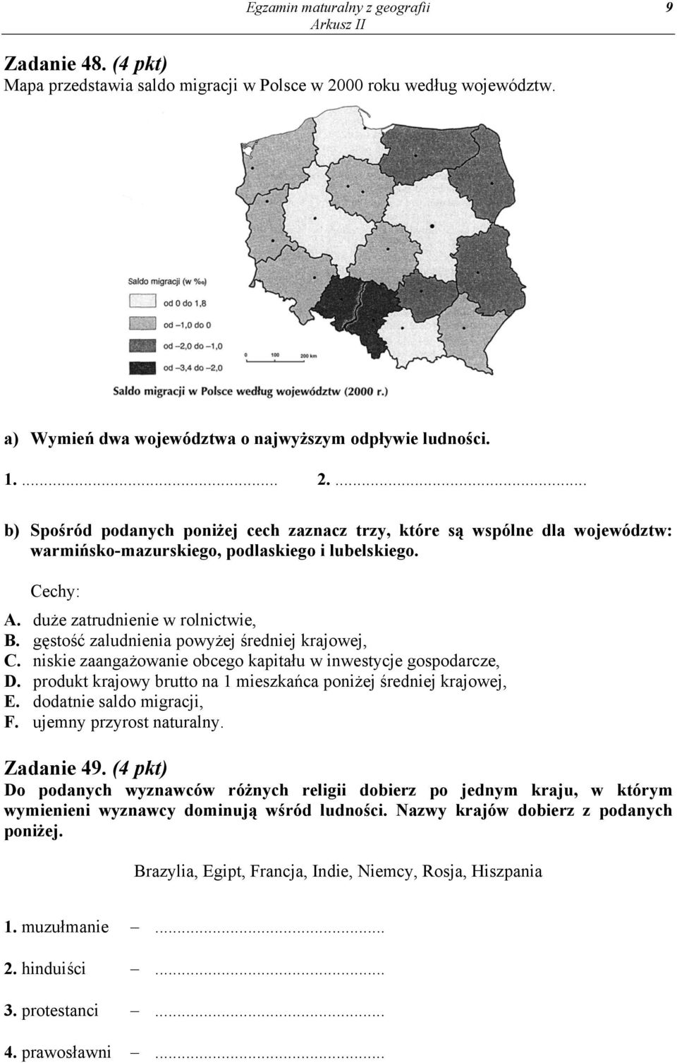 ... b) Spośród podanych poniżej cech zaznacz trzy, które są wspólne dla województw: warmińsko-mazurskiego, podlaskiego i lubelskiego. Cechy: A. duże zatrudnienie w rolnictwie, B.