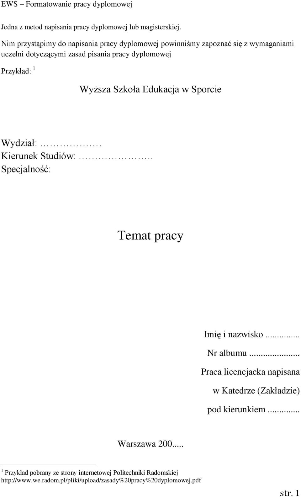 Przykład: 1 Wyższa Szkoła Edukacja w Sporcie Wydział:. Kierunek Studiów:.. Specjalność: Temat pracy Imię i nazwisko... Nr albumu.