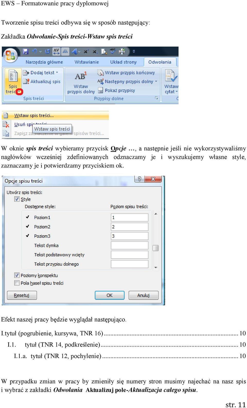 Efekt naszej pracy będzie wyglądał następująco. I.tytuł (pogrubienie, kursywa, TNR 16)... 10 I.1. tytuł (TNR 14, podkreślenie)... 10 I.1.a. tytuł (TNR 12, pochylenie).