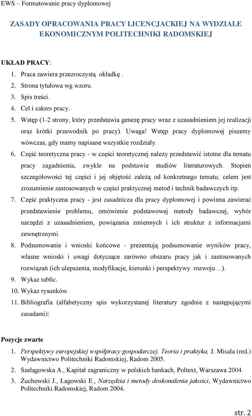 Wstęp pracy dyplomowej piszemy wówczas, gdy mamy napisane wszystkie rozdziały. 6.