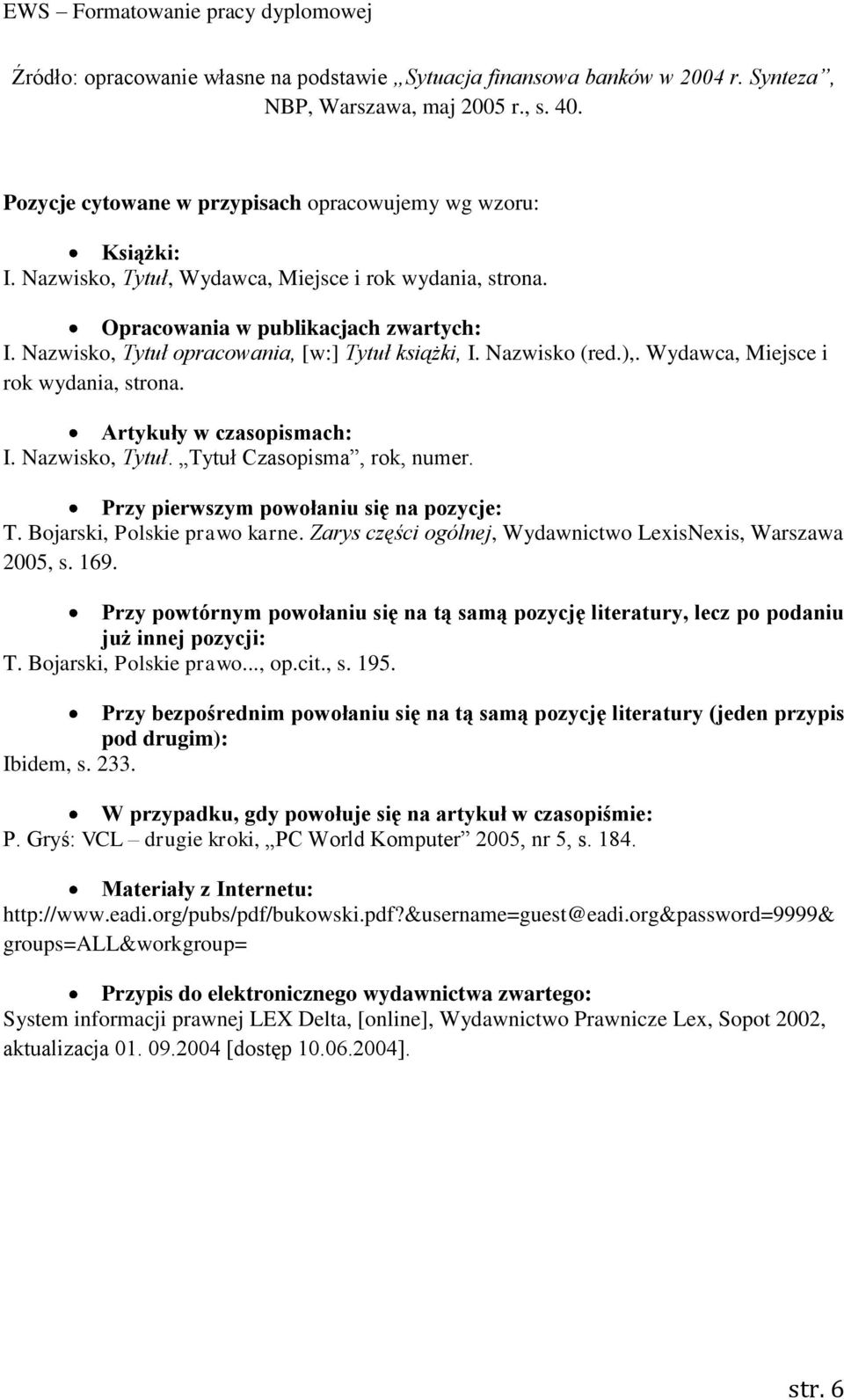 Wydawca, Miejsce i rok wydania, strona. Artykuły w czasopismach: I. Nazwisko, Tytuł. Tytuł Czasopisma, rok, numer. Przy pierwszym powołaniu się na pozycje: T. Bojarski, Polskie prawo karne.
