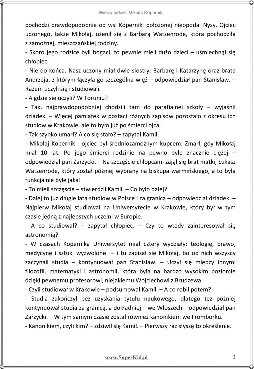 Nasz uczony miał dwie siostry: Barbarę i Katarzynę oraz brata Andrzeja, z którym łączyła go szczególna więź odpowiedział pan Stanisław. Razem uczyli się i studiowali. - A gdzie się uczyli? W Toruniu?