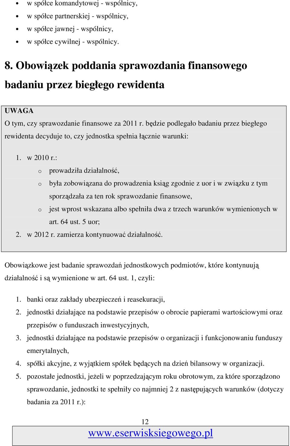 będzie podlegało badaniu przez biegłego rewidenta decyduje to, czy jednostka spełnia łącznie warunki: 1. w 2010 r.