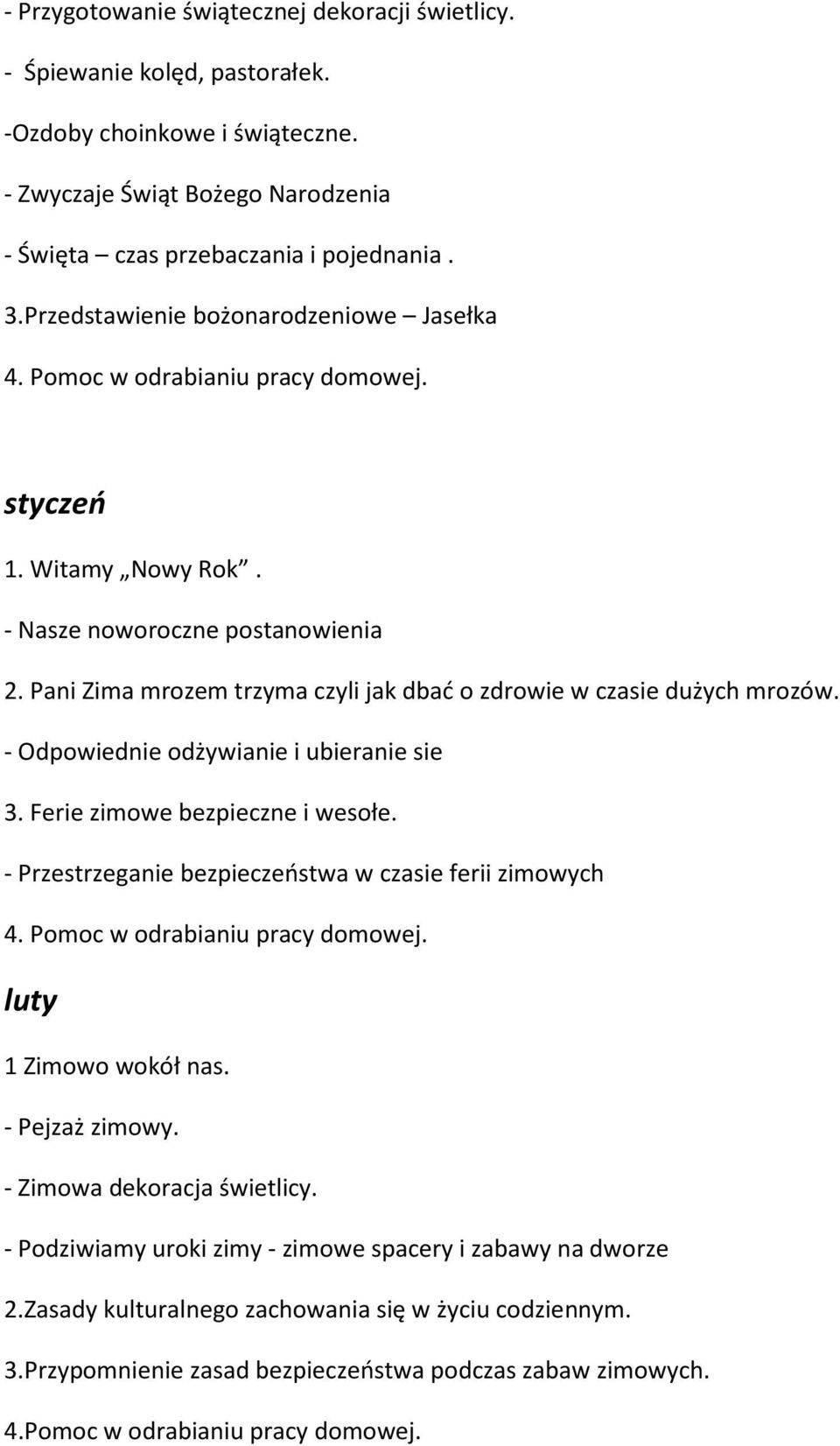 Pani Zima mrozem trzyma czyli jak dbać o zdrowie w czasie dużych mrozów. - Odpowiednie odżywianie i ubieranie sie 3. Ferie zimowe bezpieczne i wesołe.