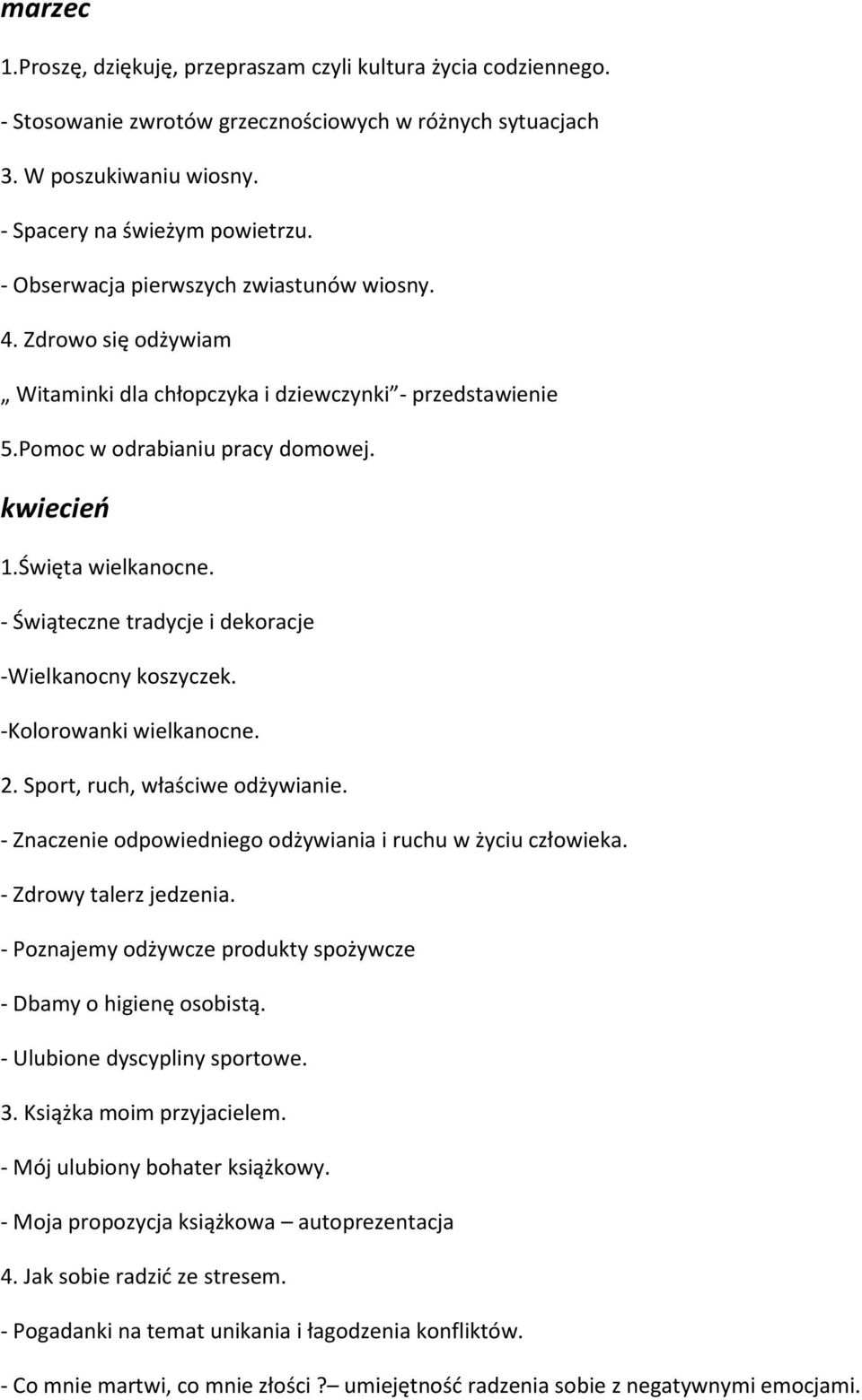 - Świąteczne tradycje i dekoracje -Wielkanocny koszyczek. -Kolorowanki wielkanocne. 2. Sport, ruch, właściwe odżywianie. - Znaczenie odpowiedniego odżywiania i ruchu w życiu człowieka.