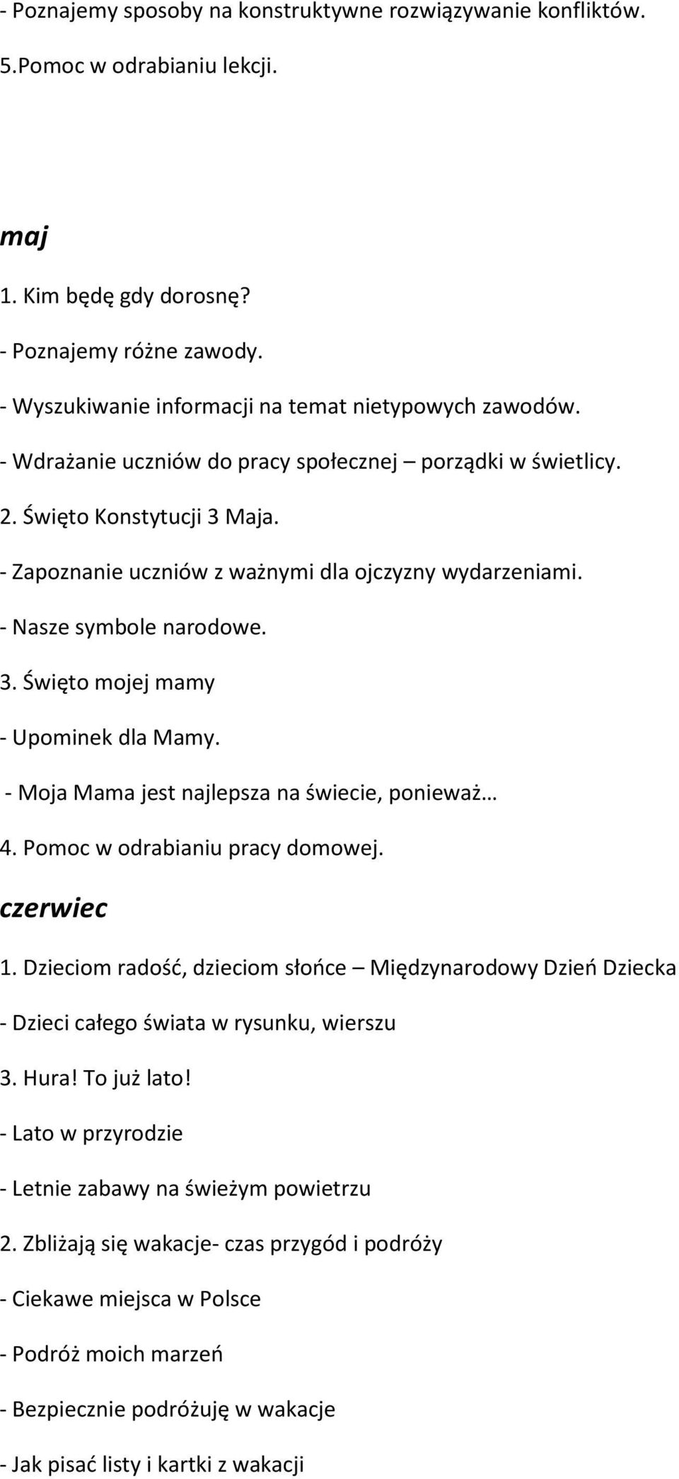 - Zapoznanie uczniów z ważnymi dla ojczyzny wydarzeniami. - Nasze symbole narodowe. 3. Święto mojej mamy - Upominek dla Mamy. - Moja Mama jest najlepsza na świecie, ponieważ 4.