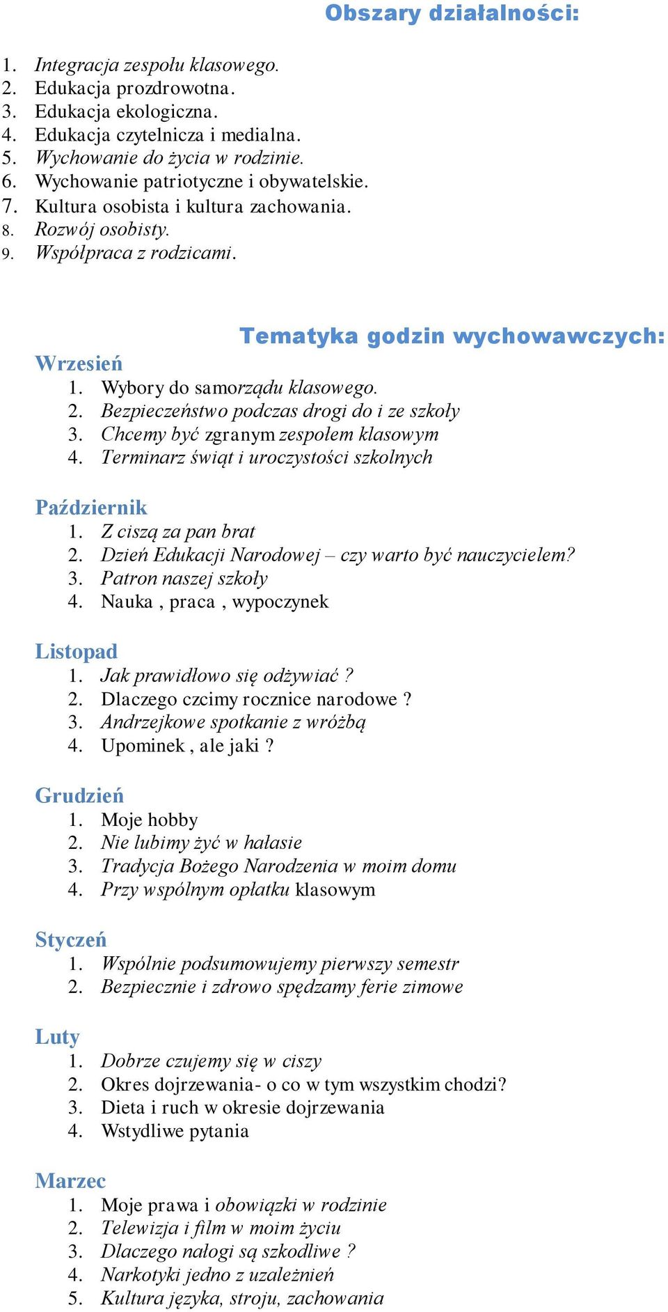 Terminarz świąt i uroczystości szkolnych Październik 1. Z ciszą za pan brat 2. Dzień Edukacji Narodowej czy warto być nauczycielem? 3. Patron naszej szkoły 4. Nauka, praca, wypoczynek Listopad 1.