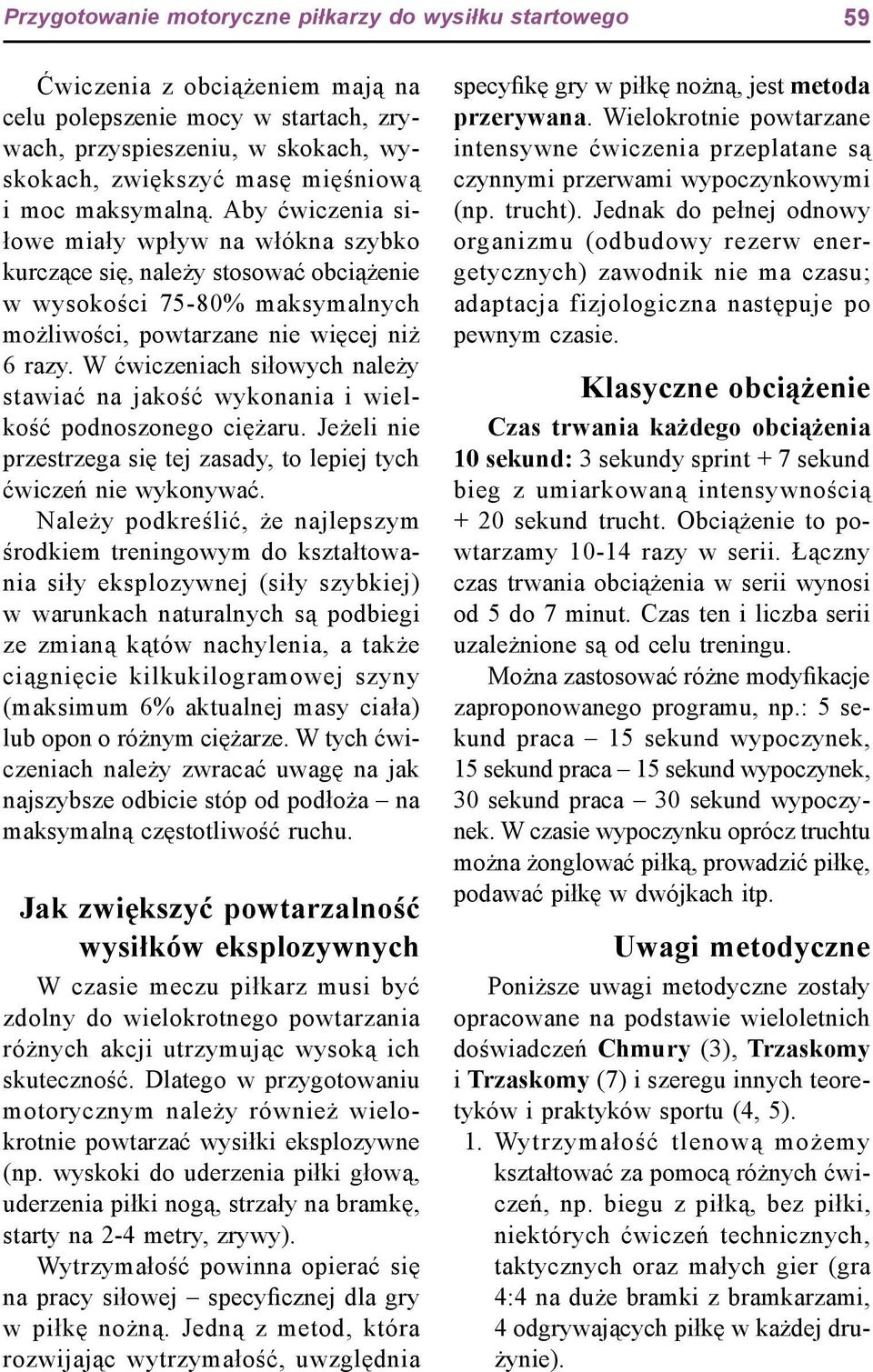 W ćwiczeniach siłowych należy stawiać na jakość wykonania i wielkość podnoszonego ciężaru. Jeżeli nie przestrzega się tej zasady, to lepiej tych ćwiczeń nie wykonywać.