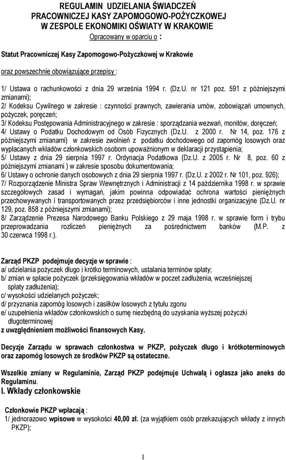 591 z późniejszymi zmianami); 2/ Kodeksu Cywilnego w zakresie : czynności prawnych, zawierania umów, zobowiązań umownych, pożyczek, poręczeń; 3/ Kodeksu Postępowania Administracyjnego w zakresie :