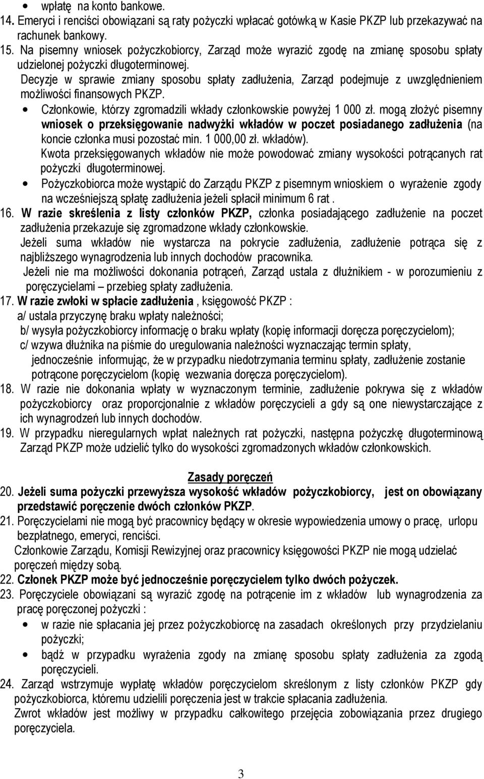 Decyzje w sprawie zmiany sposobu spłaty zadłużenia, Zarząd podejmuje z uwzględnieniem możliwości finansowych PKZP. Członkowie, którzy zgromadzili wkłady członkowskie powyżej 1 000 zł.