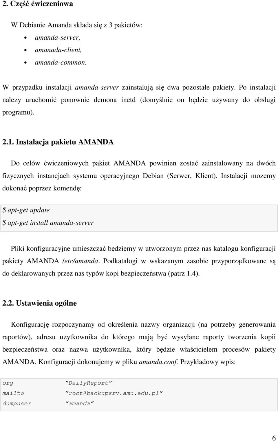 Instalacja pakietu AMANDA Do celów ćwiczeniowych pakiet AMANDA powinien zostać zainstalowany na dwóch fizycznych instancjach systemu operacyjnego Debian (Serwer, Klient).